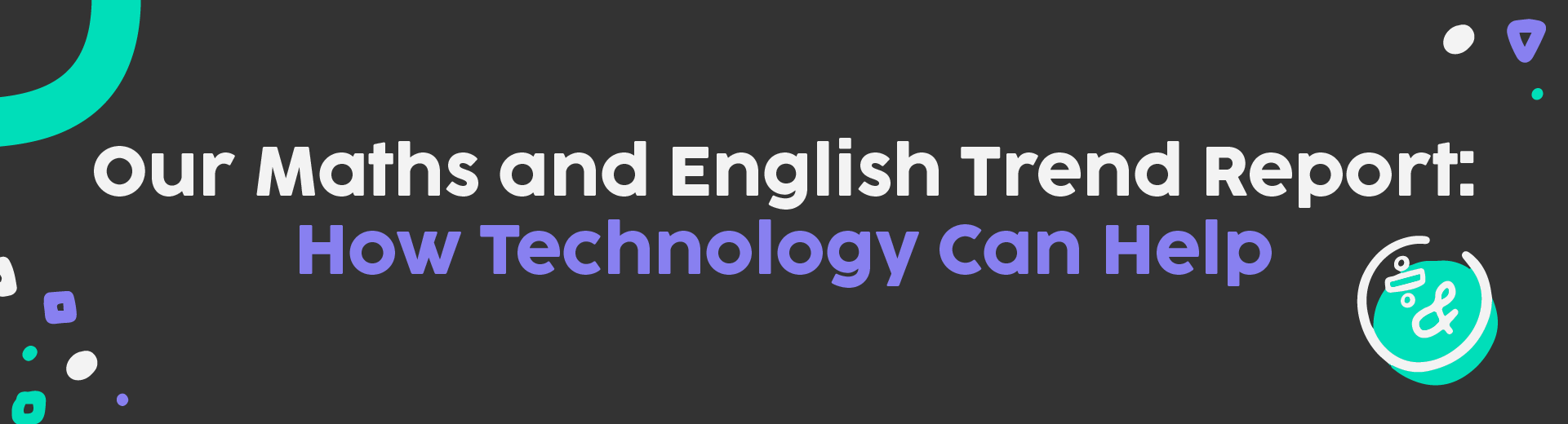 Our Maths and English Trend Report: How Technology can Help