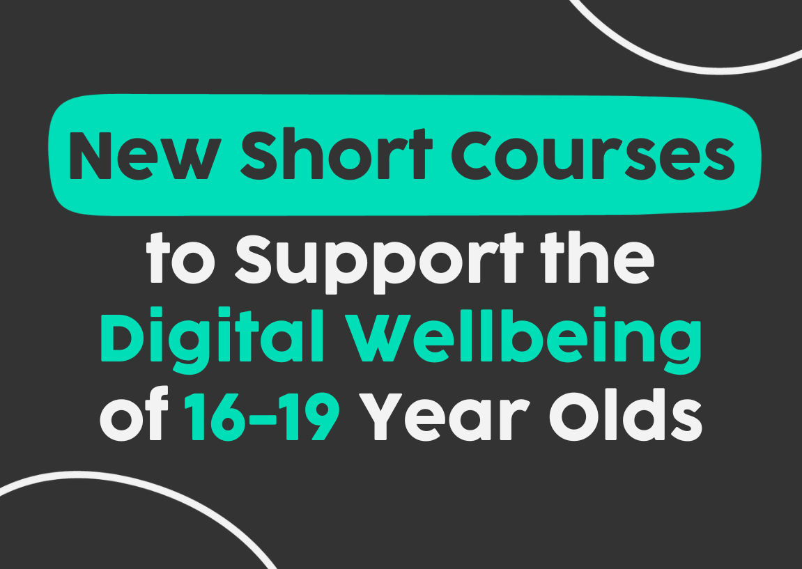 New Short Courses to Support the Digital Wellbeing of 16-19 Year-Olds